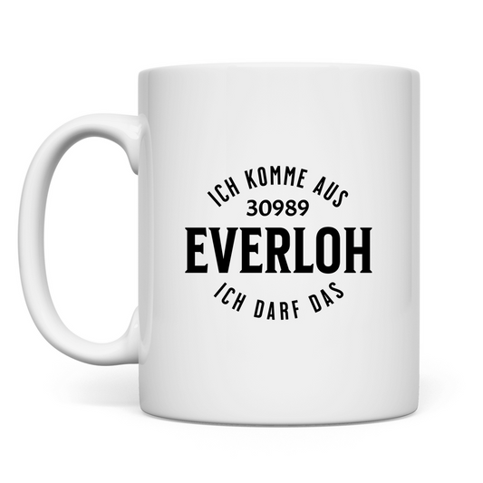 Tasse "Ich komme aus 30989 Everloh - Ich darf das"